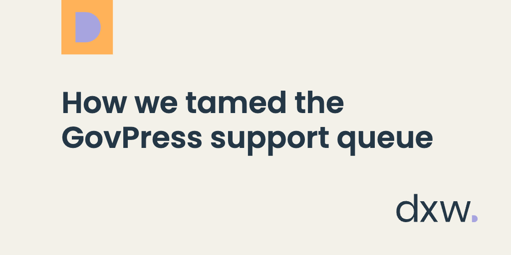 How we tamed the GovPress support queue - dxw