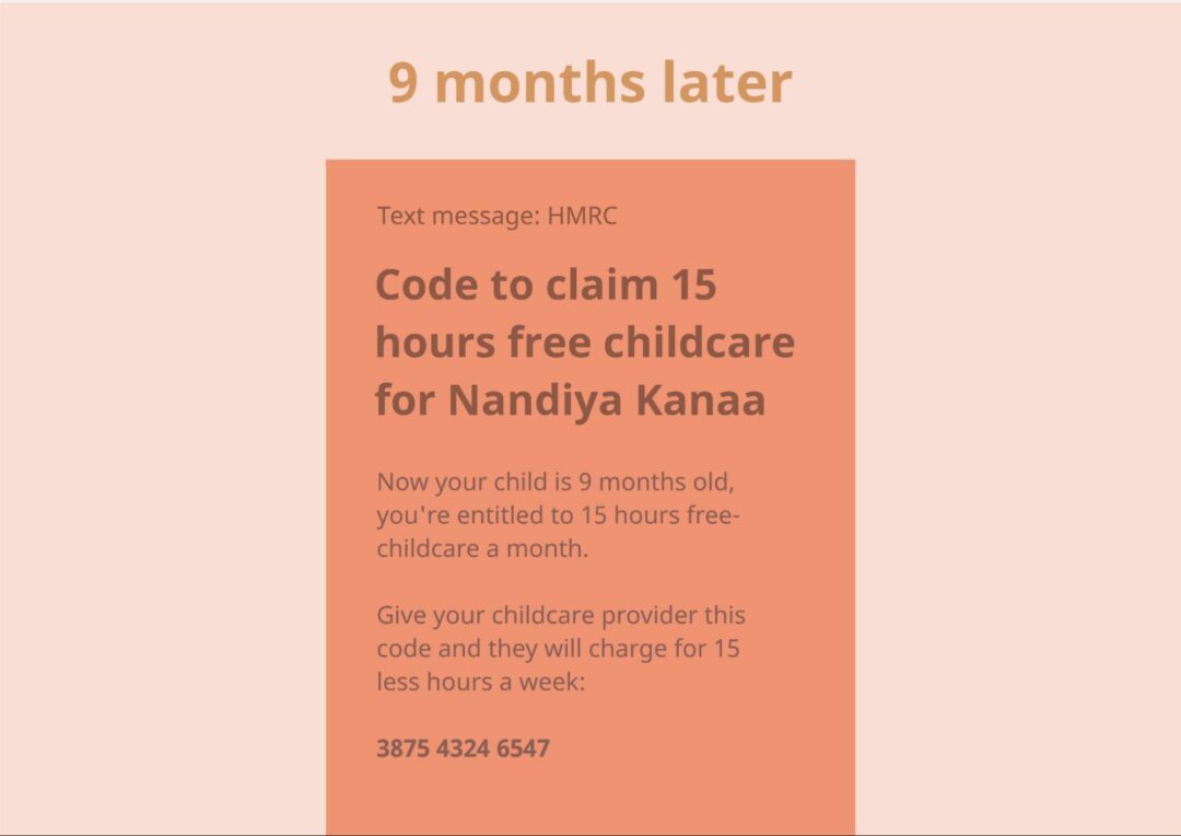 Illustration of a text message from HMRC. The message reads: 'Code to claim 15 hours free childcare for Nandiya Kanaa Now your child is 9 months old, you're entitled to 15 hours free-childcare a month. Give your childcare provider this code and they will charge for 15 less hours a week: 12 digit code.